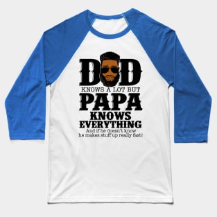 Dad Knows A Lot But Papa Knows Everything Baseball T-Shirt